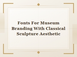 Serene Statuesque Fonts for Museum Branding