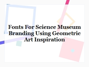 Geometric Art Fonts for Science Museums
