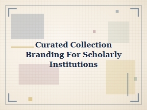 A Curated Brand for Scholarly Collections