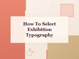 A Guide to Selecting Typography for Your Exhibition