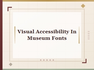 Displaying Museum History Through Accessible Fonts