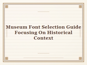 Selecting Museum Fonts with Historical Resonance