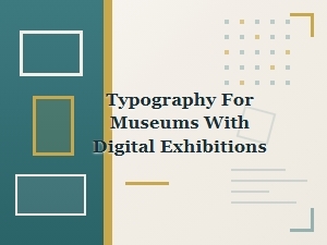 Inclusive Typography for Digital Museum Exhibits